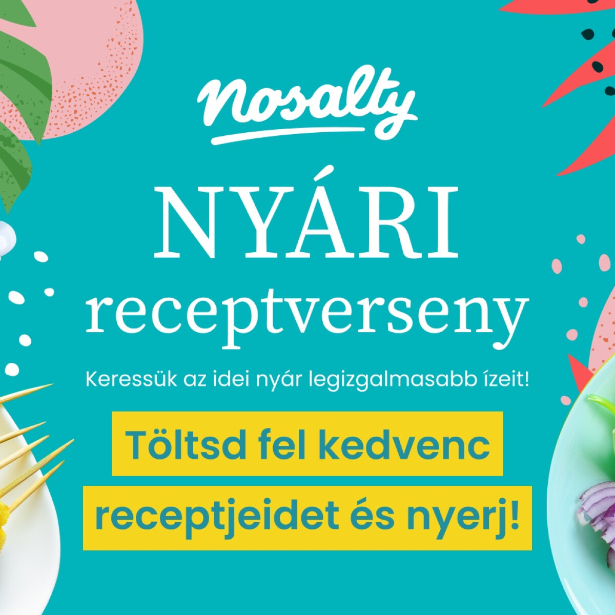 Nosalty Nyári Receptverseny – Keressük az idei nyár legizgalmasabb ízeit! Töltsd fel kedvenc receptjeidet, és nyerj!